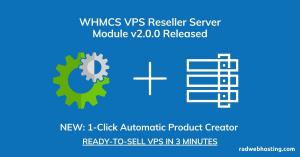 WHMCS VPS Reseller module Version 2.0.0 has been released in Stable branch by Rad Web Hosting.