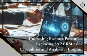 Unveiling the Power of SAP CRM Sales for Business Optimization and Growth – BusinessProcessXperts