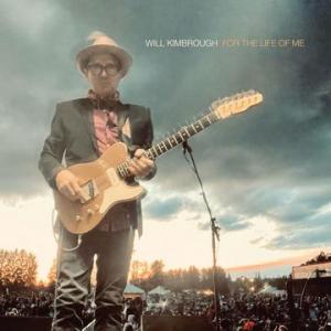 Revered Singer-Songwriter and Jimmy Buffett Co-Writer Will Kimbrough to Release Anthemic Album, For the Life of Me May 3