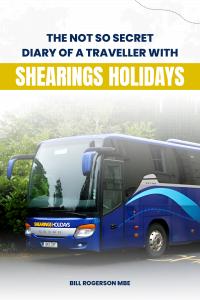 Bill Rogerson MBE Invites Readers To Explore “The NOT so Secret Diary of a Shearings Holidays Traveller”
