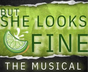 Green image with lime in the corner reads "But She Looks Fine The Musical"