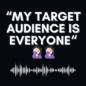 Black background and text in white saying “My target audience is everyone“ ??‍♀??‍♀. There is a audio wave in white is underneath the text