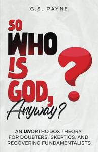 ‘So Who is God, Anyway?’ by G.S. Payne