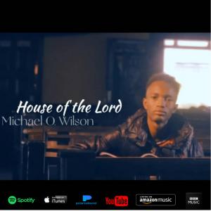 Young Music Artist Michael O. Wilson Releases New Song “House of the Lord” Inspired by King David and Psalm 122:1