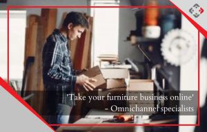 “Transitioning Furniture Business Online” – Omnichannel Specialists YRC Explain Why