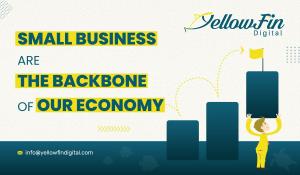 Small Business are the Backbone of our Economy - YellowFin Digital