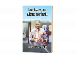 Face, Assess, and Address Your Truths: A 3 Step Self-Help Book to Assist Adults in Finding the Ability to Heal, Move Past Your Past, and to Move Forward with Your Life, by Starting Over