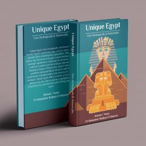 Egypt’s Timeless Legacy Revealed in “Unique Egypt: Geo-strategically and Historical”