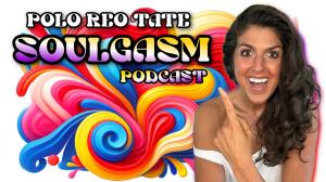 Introducing the Revolutionary New Podcast “Soulgasm with Polo REO Tate”