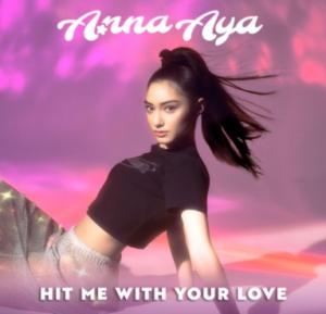 MULTI-LINGUAL ARTIST ANNA AYA CONTINUES TO LEAD THE J-POP MUSIC EXPLOSION, RELEASES “HIT ME WITH YOUR LOVE” ON MAY 31st