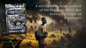 “Elephants, the Grass, and a Teacher” by Egbe Chinyere: A Riveting Memoir of the Nigeria/Biafra War