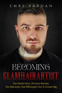 Book By Entrepreneur Emre Bardan Reveals How He Built Glam Squad Into 0 Million Business and Became GLAMHAIRARTIST