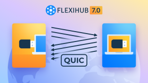 FlexiHub 7.0 supports QUIC protocol