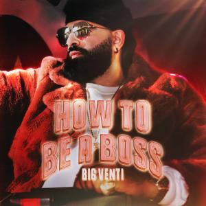 BIG VENTI Teaches Us “HOW TO BE A BOSS” on His New Album