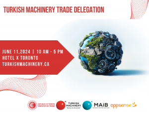 Turkish Machinery Manufacturers to Forge Partnerships in Toronto: Exclusive B2B Event on June 11,2024