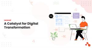 Explore how Laravel empowers digital transformation