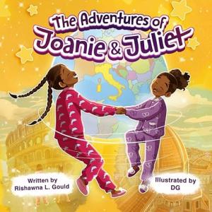 Debut Author Rishawna L. Gould Unveils “The Adventures of Joanie and Juliet Unlock the Joy of World Travel for Children”