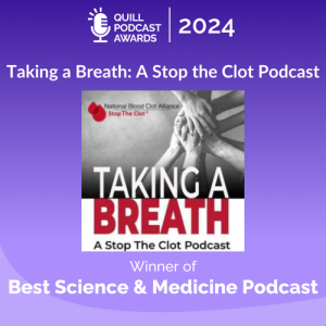 Best Science & Medicine Podcast - Taking a Breath:A Stop The Clot Podcast - National Blood Clot Alliance