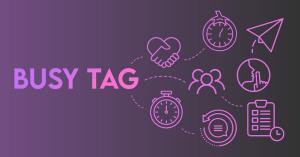 Busy Tag communication and time management features