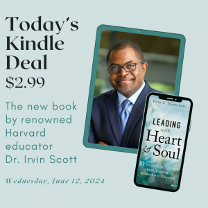 On Sale Today Only for .99, Kindle edition of Leading with Heart and Soul by Renowned Harvard Educator Irvin Scott