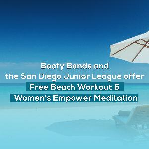 Booty Bands and the San Diego Junior League offer Free Beach Workout & Women's Empower Meditation