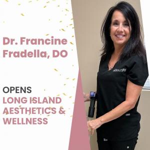 Dr. Francine Fradella Launches New Practice: Long Island Aesthetics & Wellness