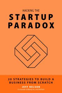 HACKING THE STARTUP PARADOX: 20 STRATEGIES TO BUILD A BUSINESS FROM SCRATCH