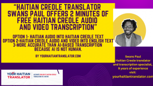 Haitian Creole Translator Swans Paul Offers 2 minutes of Haitian Creole audio and video Transcription
