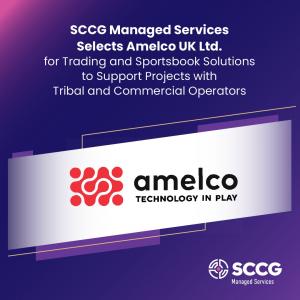 SCCG Managed Services Selects Amelco UK Ltd. for Trading and Sportsbook Solutions to Support Projects with Tribal and Commercial Operators