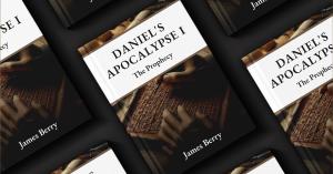 James Berry Explores Ancient Biblical Prophecy in New Book “Daniel’s Apocalypse I: The Prophecy”
