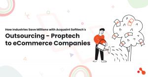 How Industries Save Millions with Acquaint Softtech Outsourcing Services