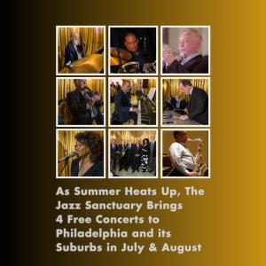 As Summer Heats Up, The Jazz Sanctuary Brings 4 Free Concerts to Philadelphia and its Suburbs in July & August