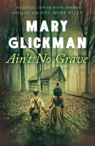 Mary Glickman’s “Ain’t No Grave,” Reminds Americans to Silence Racism and Champion Equality