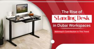 Rise of Standing Desks in Dubai Workspaces: Mahmayi’s Contribution in This Trend