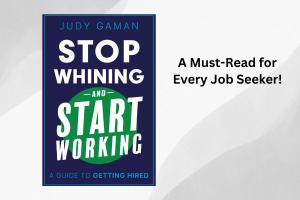For those interviewing, Stop Whining and Start Working is a valuable guide to getting hired.