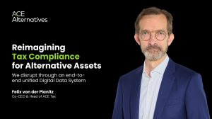 Felix von der Planitz joins ACE Alternatives as Head of TAX and Co-CEO to Expand and Disrupt Tax and Accounting Offerings for Alternative Assets