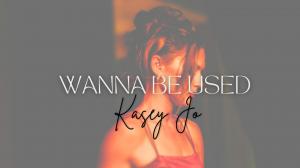 Kasey Jo Breaks Free with Sultry Debut Single and Music Video, “Wanna Be Used”