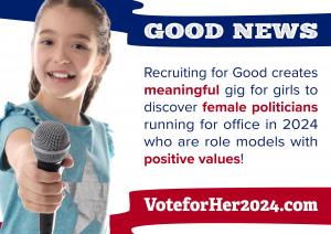 Recruiting for Good created Vote for HER 2024; a meaningful gig for Tweens on Girls Design Tomorrow Leadership Program to discover women politicians who are role models with positive values. www.VoteforHER2024.com