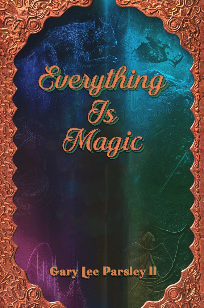 Discover a World Where Everything is Magic: New Book by Gary Lee Parsley II Now Available