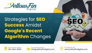 Strategies for SEO Success Amidst Google recent Algorithm Changes - YellowFin Digital