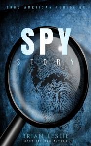 Best Selling Author Brian Leslie Releases Newest Action Thriller Novel “Spy Story”