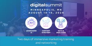 Digital Summit Minneapolis August 14-15, Two days of immersive marketing training and networking