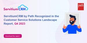 ServitiumCRM by Path Recognized in the Customer Service Solutions Landscape Report, Q4 2023