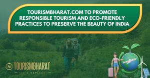 TourismBharat.com To Promote Responsible Tourism and Eco-Friendly Practices to Preserve the Beauty of India