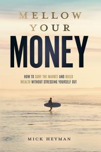 Book cover Mellow Your Money: How to Surf the Market and Build Wealth without Stressing Yourself Out by Mick Heyman