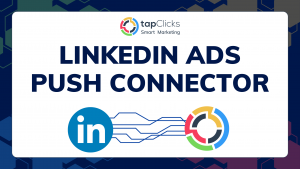 TapClicks Launches Push Connector Automating LinkedIn Ads for Marketing Campaign Enablement and Management