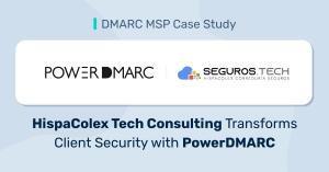 DMARC MSP Case Study: HispaColex Tech Consulting Transforms Client Domain Security with PowerDMARC