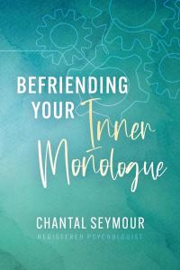 Befriending Your Inner Monologue: A Guide to Cultivating Self-Compassion and Emotional Resilience