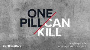 One Pill Can Kill Campaign brought to you by the Montana Meth Project