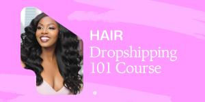 HAIR BUSINESS BLUEPRINT LAUNCHES ‘HAIR DROPSHIPPING 101’